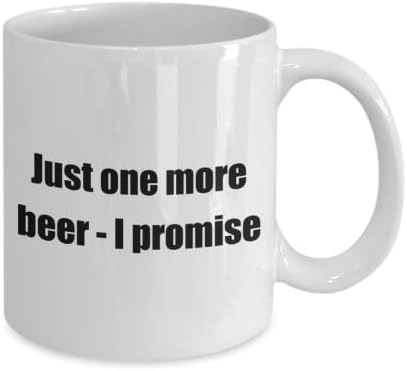 Komik Bira Şaka Şaka Klasik Kahve Kupa 'Sadece bir bira daha-söz veriyorum' - Arkadaşlar için harika bir hediye-beyaz